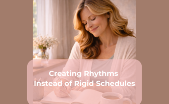 Creating Rhythms Instead of Rigid Schedules