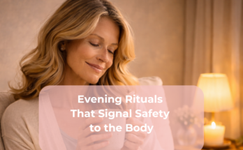 Evening Rituals That Signal Safety to the Body