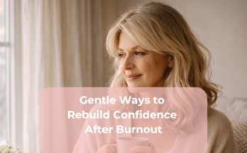 Gentle Ways to Rebuild Confidence After Burnout