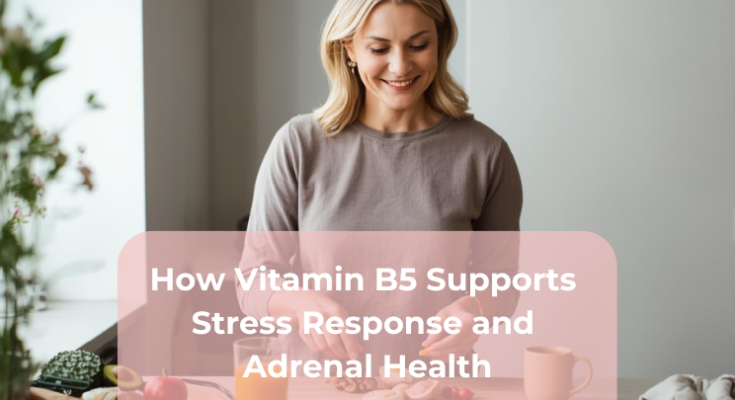 How Vitamin B5 Supports Stress Response and Adrenal Health