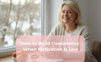 How to Build Consistency When Motivation Is Low