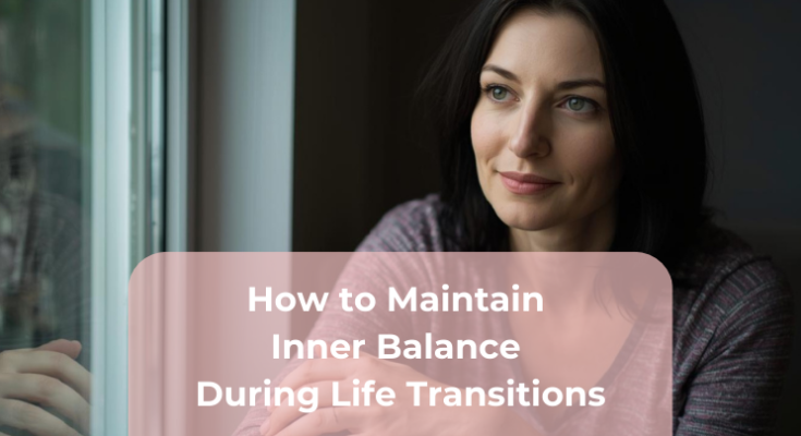 How to Maintain Inner Balance During Life Transitions