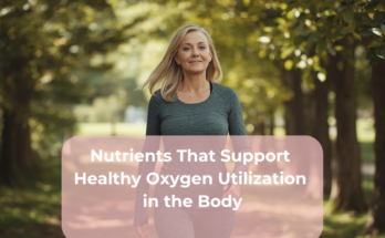 Nutrients That Support Healthy Oxygen Utilization in the Body