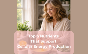 Top 5 Nutrients That Support Cellular Energy Production