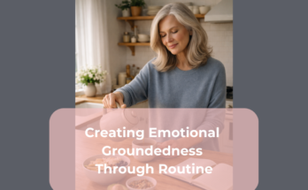 Creating Emotional Groundedness Through Routine