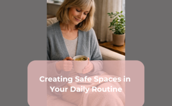 Creating Safe Spaces in Your Daily Routine