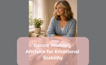 Gentle Morning Anchors for Emotional Stability