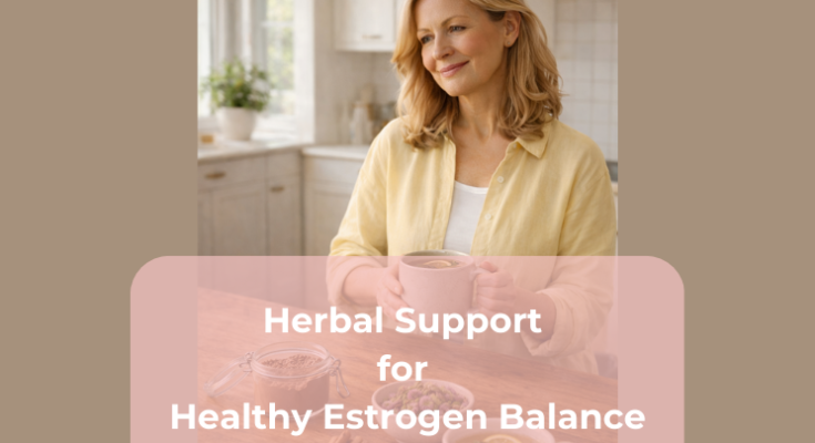 Herbal Support for Healthy Estrogen Balance