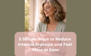 5 Simple Ways to Reduce Internal Pressure and Feel More at Ease