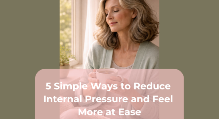 5 Simple Ways to Reduce Internal Pressure and Feel More at Ease 5 Simple Ways to Reduce Internal Pressure and Feel More at Ease