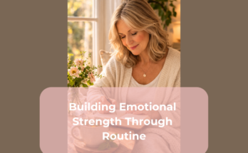 Building Emotional Strength Through Routine