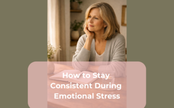 How to Stay Consistent During Emotional Stress
