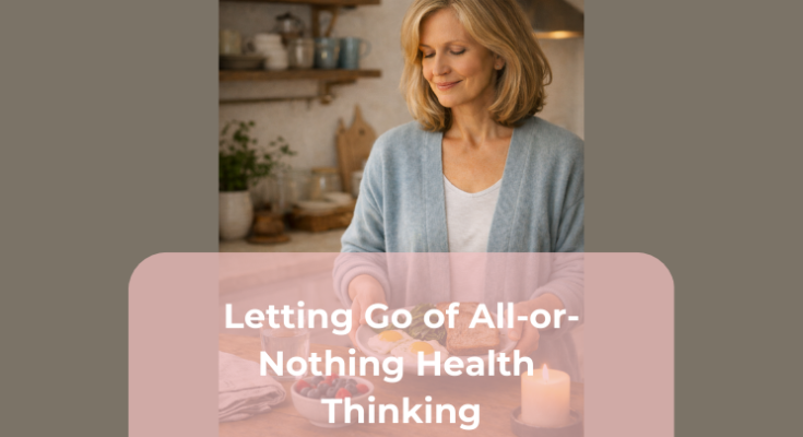 Letting Go of All-or-Nothing Health Thinking