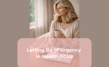 Letting Go of Urgency in Health Goals