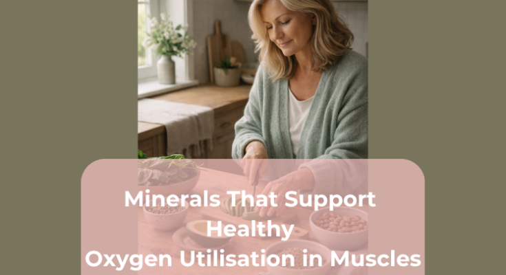Minerals That Support Healthy Oxygen Utilisation in Muscles Minerals That Support Healthy Oxygen Utilisation in Muscles