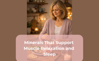 Minerals That Support Muscle Relaxation and Sleep