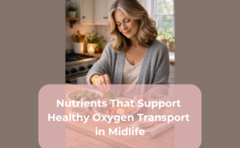 Nutrients That Support Healthy Oxygen Transport in Midlife