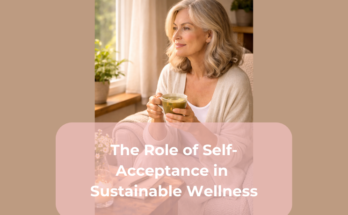 The Role of Self-Acceptance in Sustainable Wellness