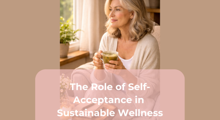 The Role of Self-Acceptance in Sustainable Wellness