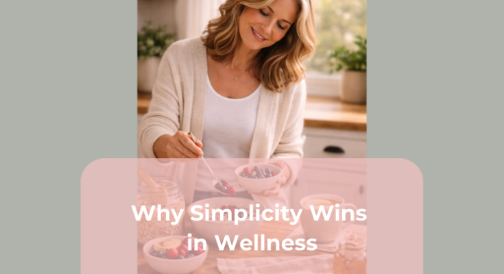 Why Simplicity Wins in Wellness