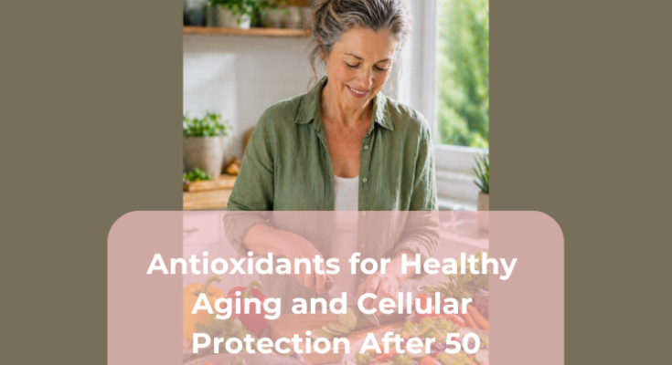 Antioxidants for Healthy Aging and Cellular Protection After 50