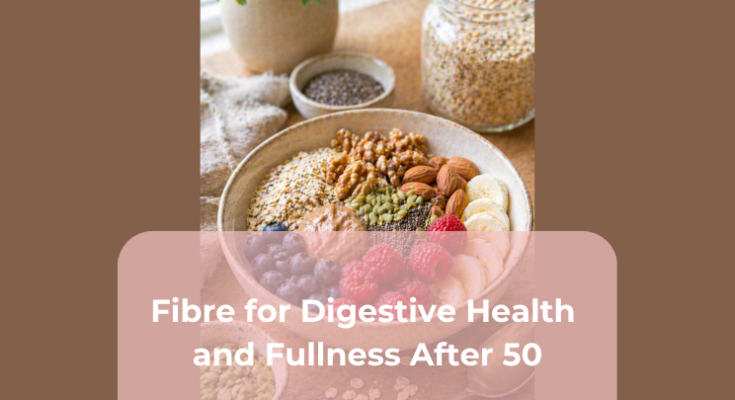 Fibre for Digestive Health and Fullness After 50