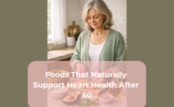Foods That Naturally Support Heart Health After 50