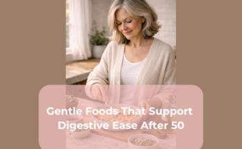 Gentle Foods That Support Digestive Ease After 50