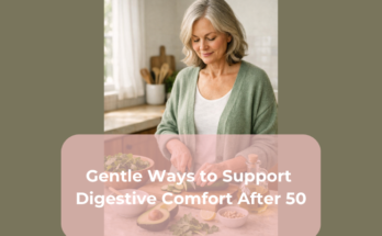 Gentle Ways to Support Digestive Comfort After 50