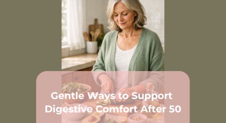 Gentle Ways to Support Digestive Comfort After 50