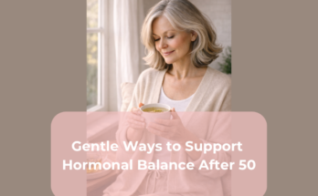 Gentle Ways to Support Hormonal Balance After 50