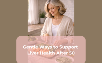 Gentle Ways to Support Liver Health After 50