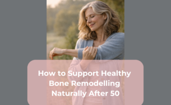 How to Support Healthy Bone Remodelling Naturally After 50