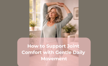 How to Support Joint Comfort with Gentle Daily Movement