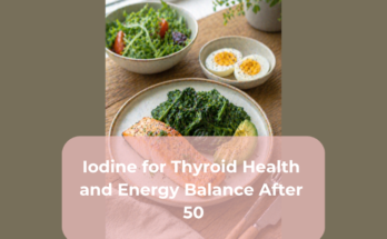 Iodine for Thyroid Health and Energy Balance After 50
