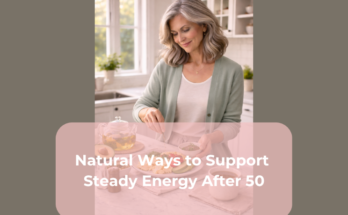 Natural Ways to Support Steady Energy After 50