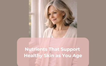 Nutrients That Support Healthy Skin as You Age
