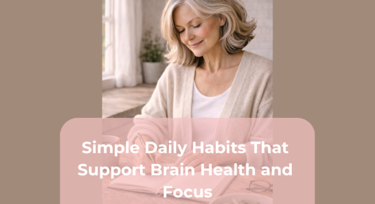 Simple Daily Habits That Support Brain Health and Focus