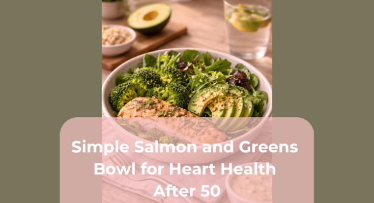 Simple Salmon and Greens Bowl for Heart Health After 50