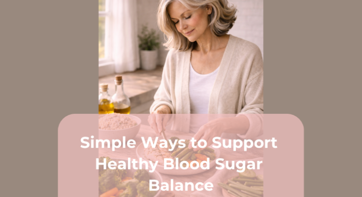 Simple Ways to Support Healthy Blood Sugar Balance