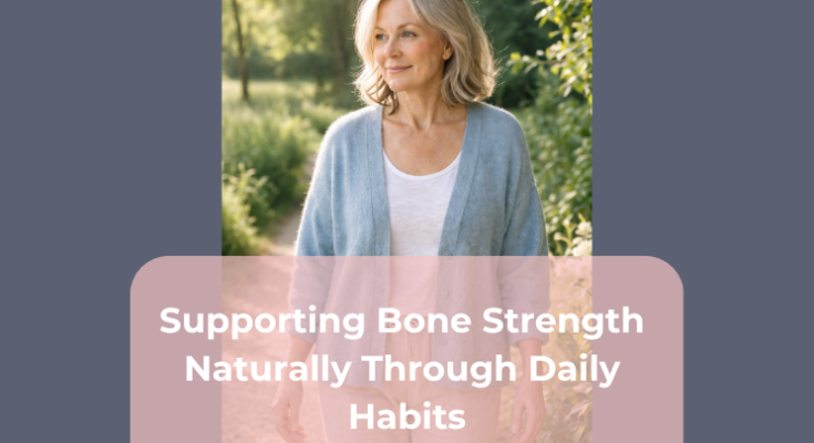 Supporting Bone Strength Naturally Through Daily Habits