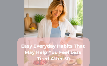 Easy Everyday Habits That May Help You Feel Less Tired After 50