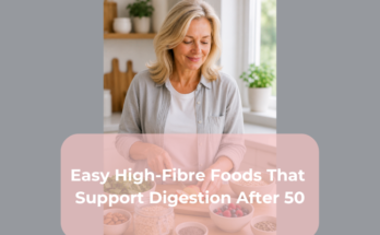 Easy High-Fibre Foods That Support Digestion After 50