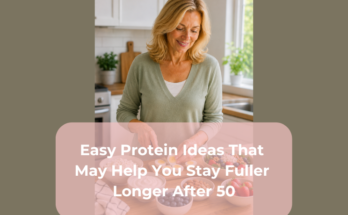 Easy Protein Ideas That May Help You Stay Fuller Longer After 50