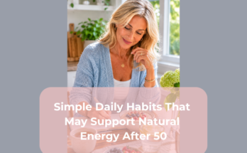 Simple Daily Habits That May Support Natural Energy After 50