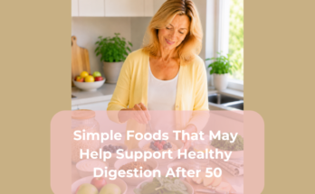 Simple Foods That May Help Support Healthy Digestion After 50