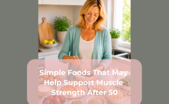 Simple Foods That May Help Support Muscle Strength After 50