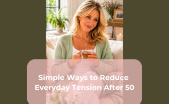 Simple Ways to Reduce Everyday Tension After 50