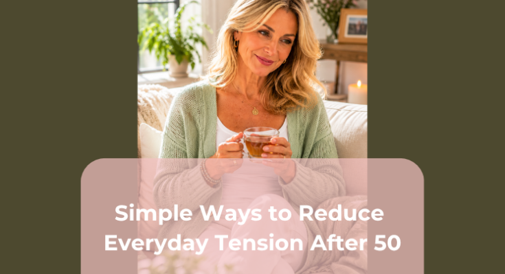 Simple Ways to Reduce Everyday Tension After 50