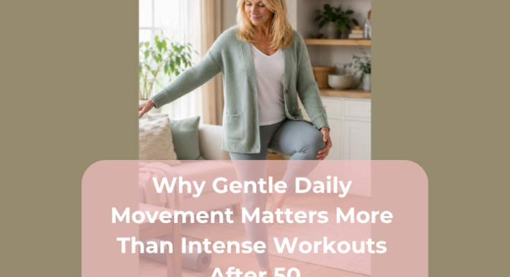 Why Gentle Daily Movement Matters More Than Intense Workouts After 50